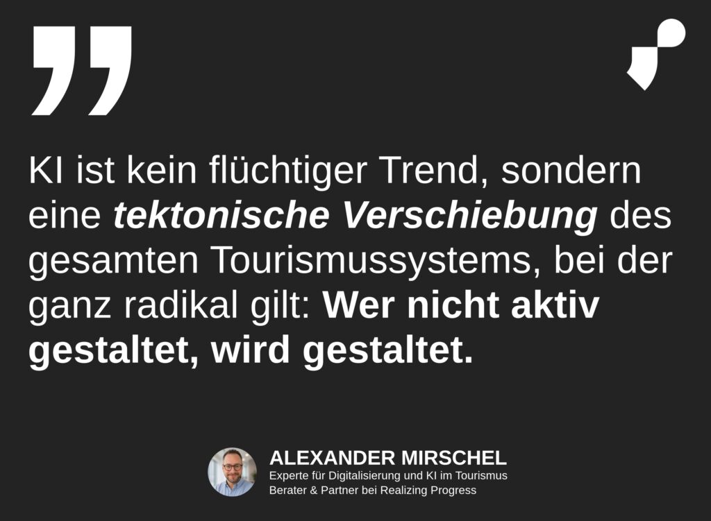 Zitate Alex Mirschel: KI ist kein flüchtiger Trend, sondern eine tektonische Verschiebung des gesamten Tourismussystems